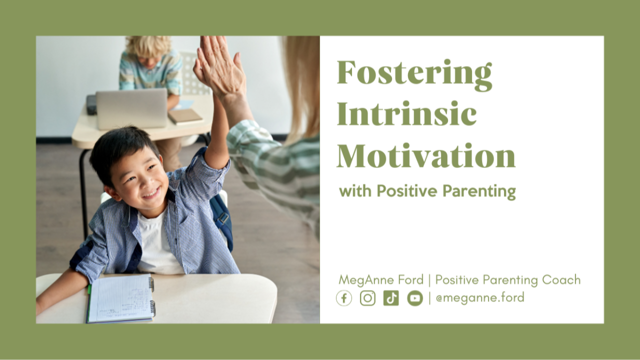 Blog Fostering Intrinsic Motivation with Positive Parenting | Positive Parenting Coach MegAnne Ford