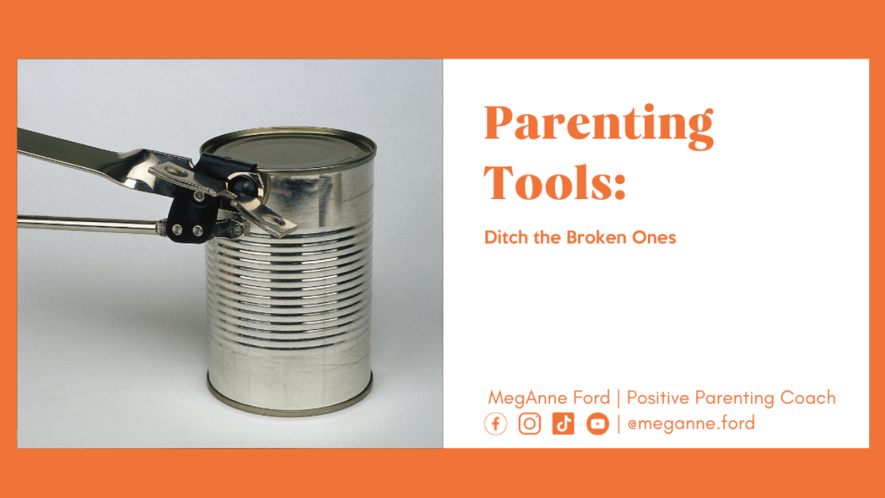 Blog Parenting Tools: Ditch the Broken Ones | Positive Parenting Coach MegAnne Ford