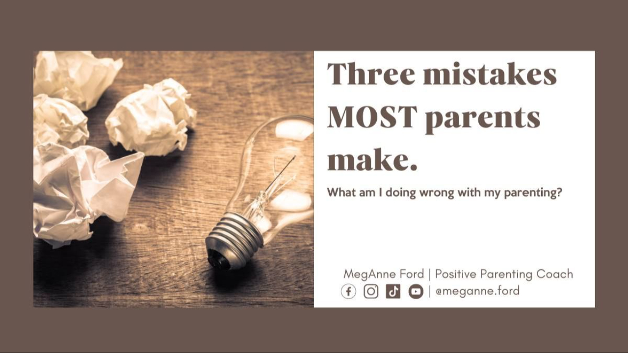 Blog What am I doing wrong with my parenting? | Positive Parenting Coach MegAnne Ford