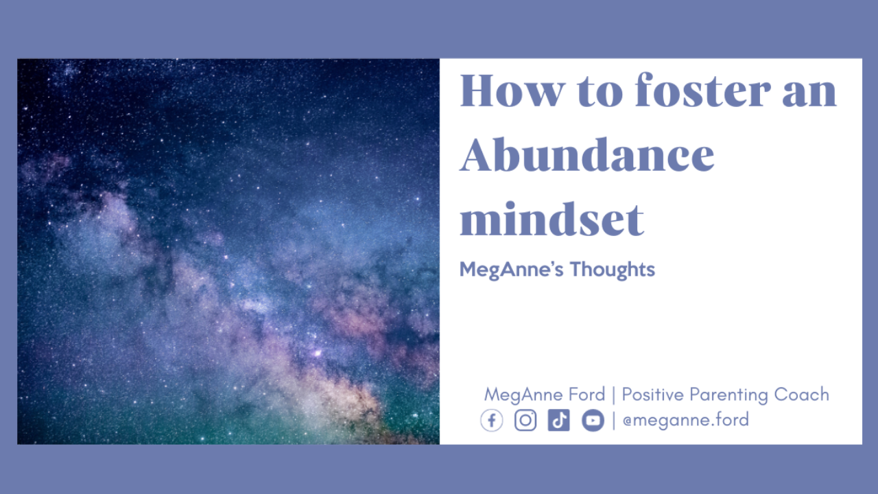 How to foster an abundance mindset, MegAnne Ford, Positive Parenting Coach