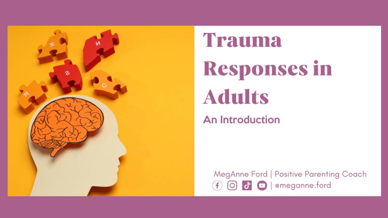 Knowing about Trauma response in adults helps parents.