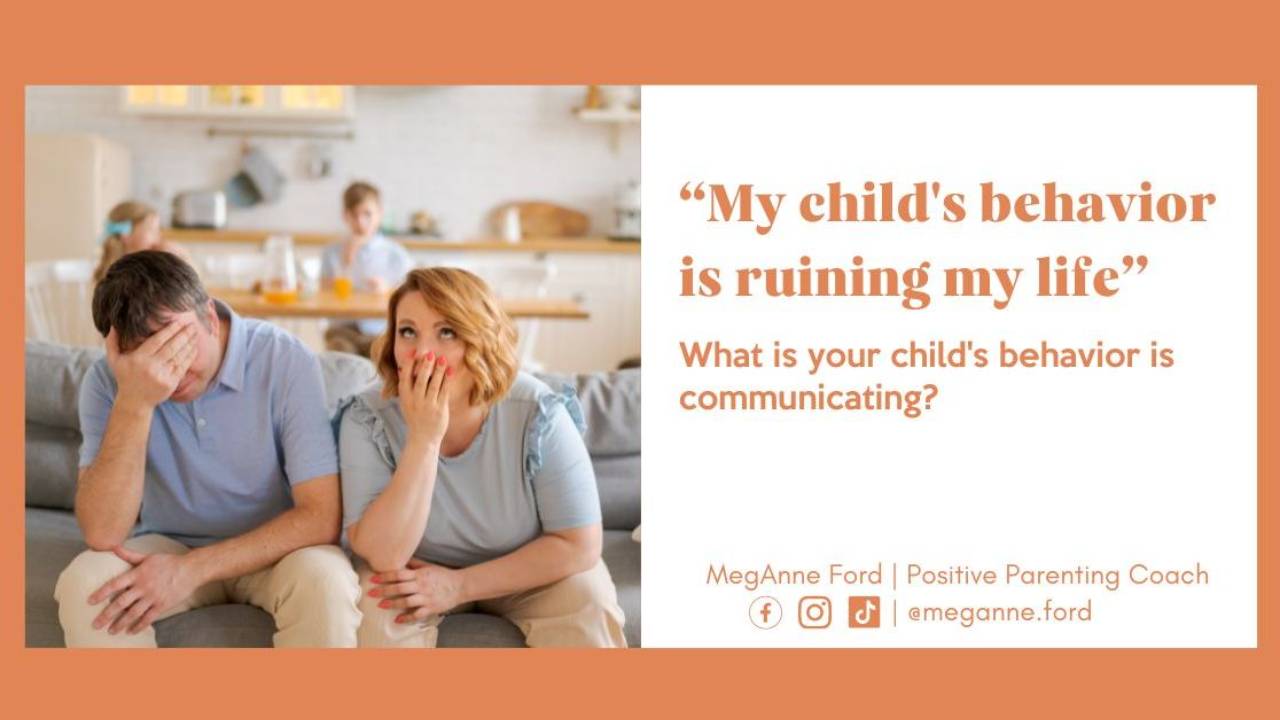 “My child's behavior is ruining my life”: Behavior is Communication