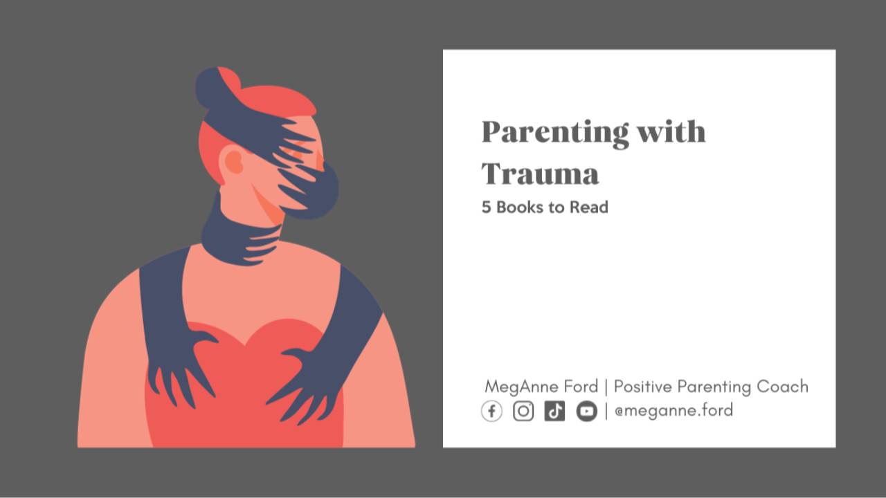 Parenting with Trauma | Positive Parenting Coach MegAnne Ford