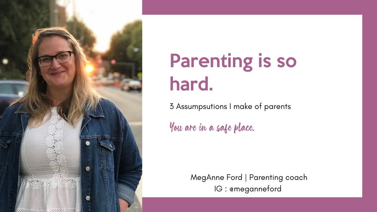 As a parenting coach, I make 3 assumptions about parents. Why is Parenting is so Hard? Because we were never taught how to be in relationship.